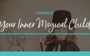 Embrace Your Inner Magical Child Meditation